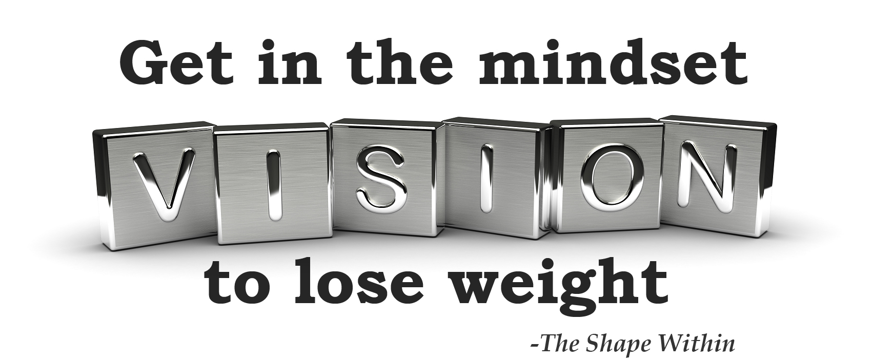 The mindset for weight loss photo, with silver letter that say, "Vision"