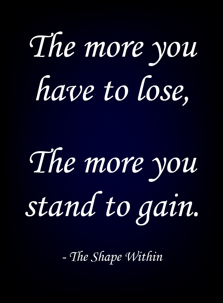 "The more you have to lose, the more you stand to gain" - Weight Loss Motivation | TheShapeWithin.com