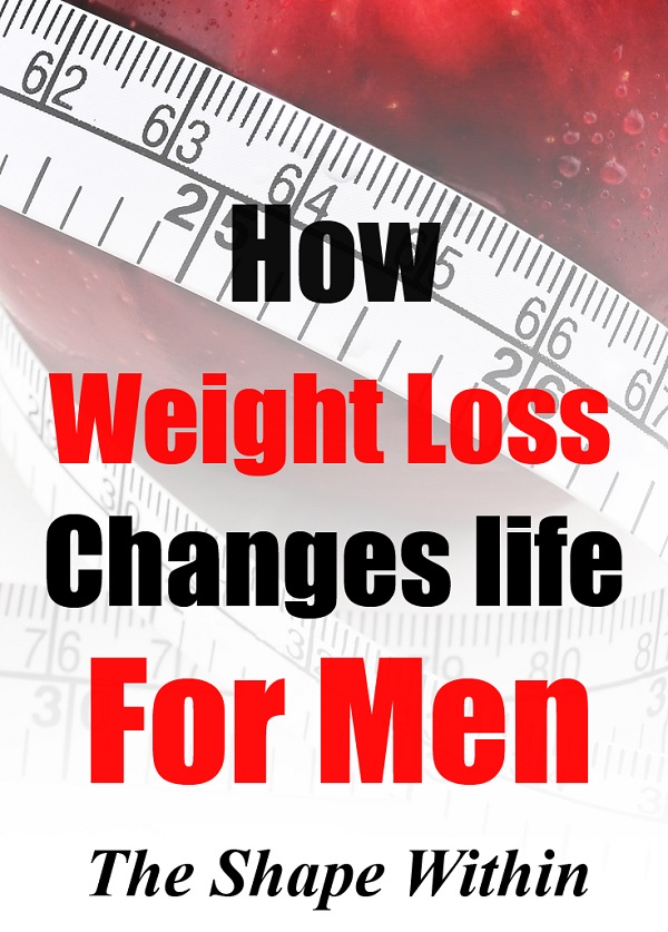 Weight loss changes life significantly for men. See how getting in shape can change a man's life | TheShapeWithin.com