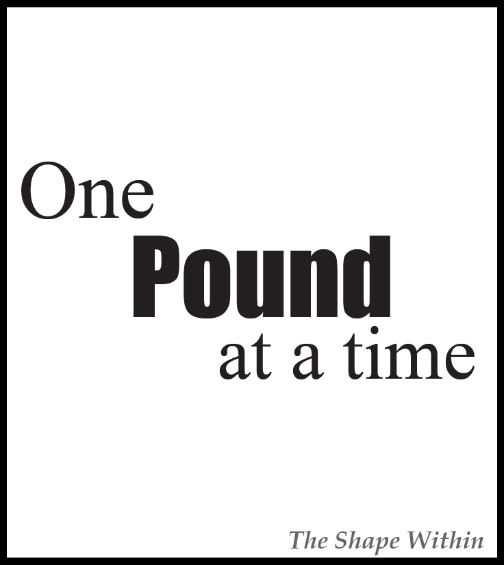 "One pound at a time" - Weight Loss Motivation | TheShapeWithin.com