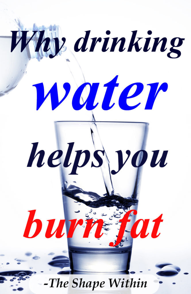 Why drinking water helps you burn more fat- Water helps you lose weight even faster, by intensifying the results you are already seeing with diet and exercise | TheShapeWithin.com