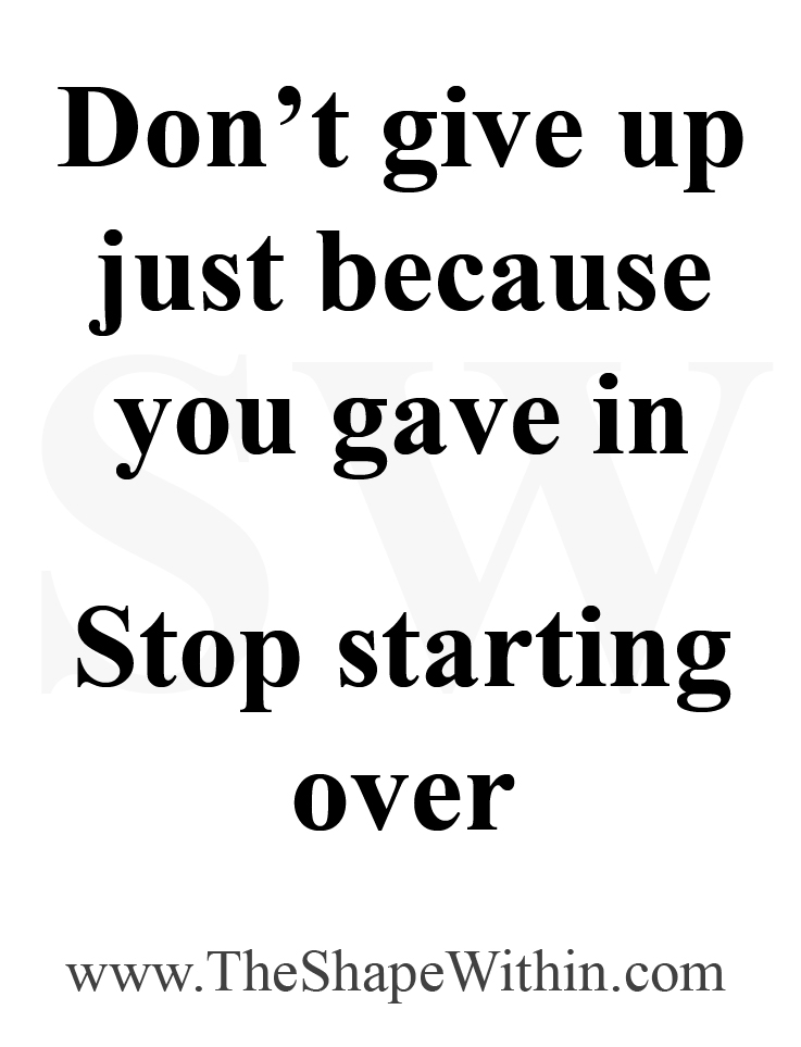A motivational quote that says, "Don't give up just because you gave in"
