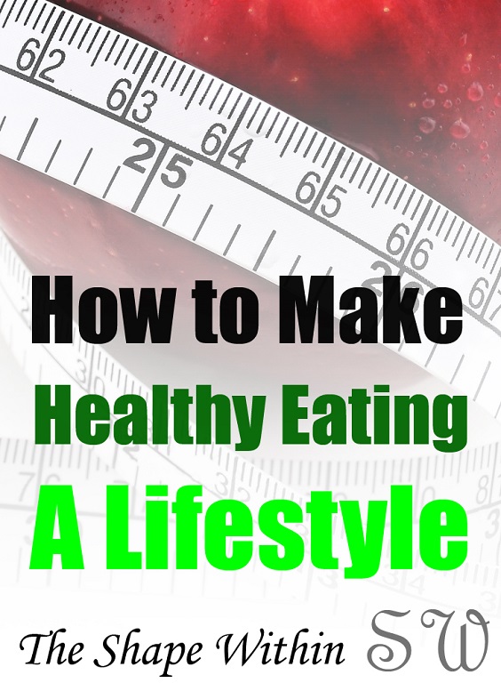 Losing weight doesn't need to be a struggle, and can actually be quite easy if you focus on letting your healthy diet become a lifestyle, rather than a temporary burden. Learn how to make clean eating a permanent lifestyle, so that you can consistently work towards your weight loss goals until you reach your ideal weight | TheShapeWithin.com