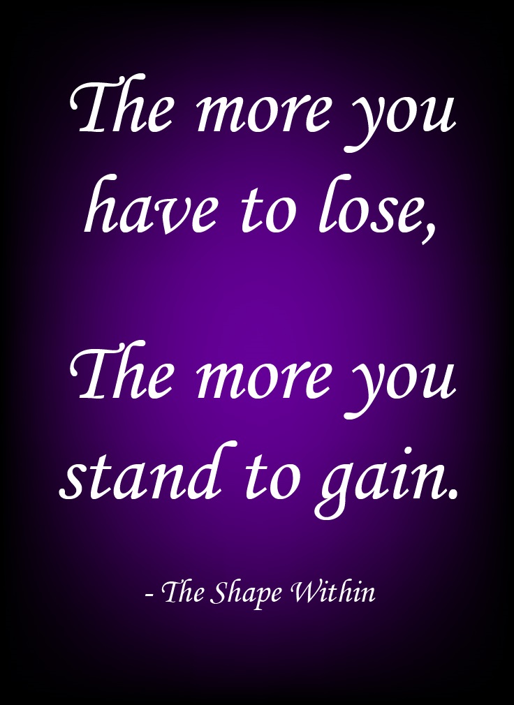 Purple quote that says "The more you have to lose, the more you stand to gain"