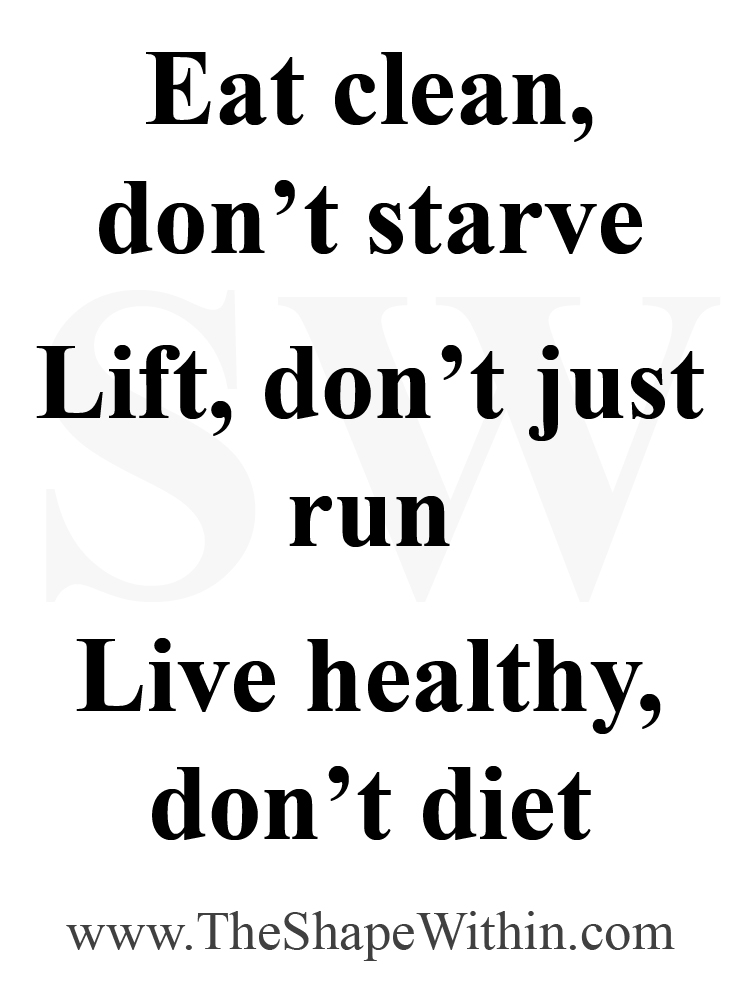 A motivational quote that says, "Eat clean don't starve, lift don't just run, live healthy don't diet"