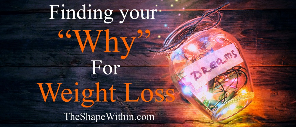Finding you why for weight loss is the strongest motivation you can find for losing weight and staying focused on your healthy journey