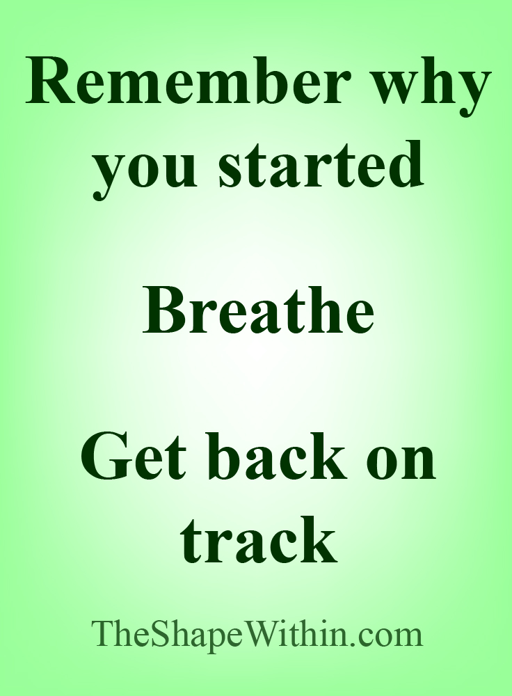 "Remember why you started, breathe, get back on track" - Fitness inspiration | TheShapeWithin.com