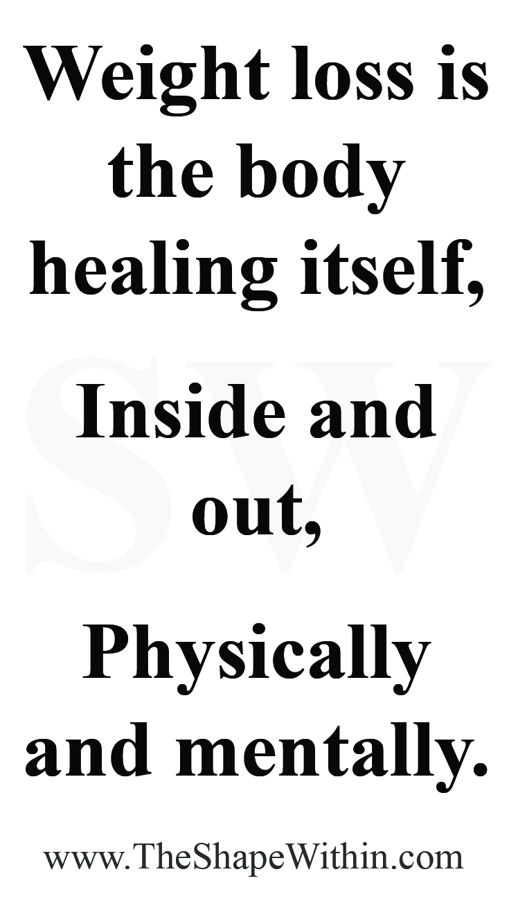 "Weight loss is the body healing itself, both inside and out" - Inspiring weight loss motivational quote | TheShapeWithin.com