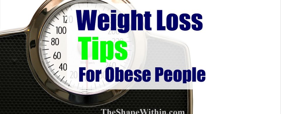 Obese weight loss tips that are just for those who have a long journey ahead of them, and have a large amount of weight to lose