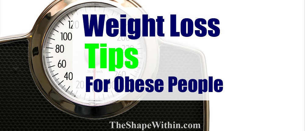Obese weight loss tips that are just for those who have a long journey ahead of them, and have a large amount of weight to lose