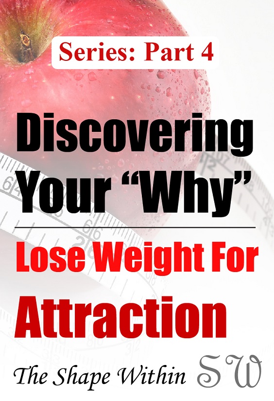 Part 4 of the Finding Your Why for Weight Loss Series. The thought of being more attractive and being able to land dates more easily can give lots of motivation for losing weight. Read this article to see if love and attraction are your bigest source of motivation for weight loss | TheShapeWithin.com
