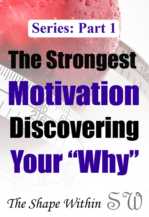 Want to learn how to stay motivated to eat healthy and lose weight? Learn how finding your "Why" is the perfect way to stay motivated for weight loss. Find what it is that drives you forward on your fitness journey more than anything else so you can finally have the willpower to reach your goals! | TheShapeWithin.com
