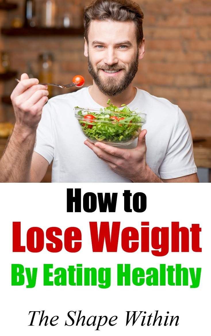 Learn how to start eating healthy, exercising consistently, and losing weight without starving yourself. See how eating healthy food will help you lose weight permanently | TheShapeWithin.com