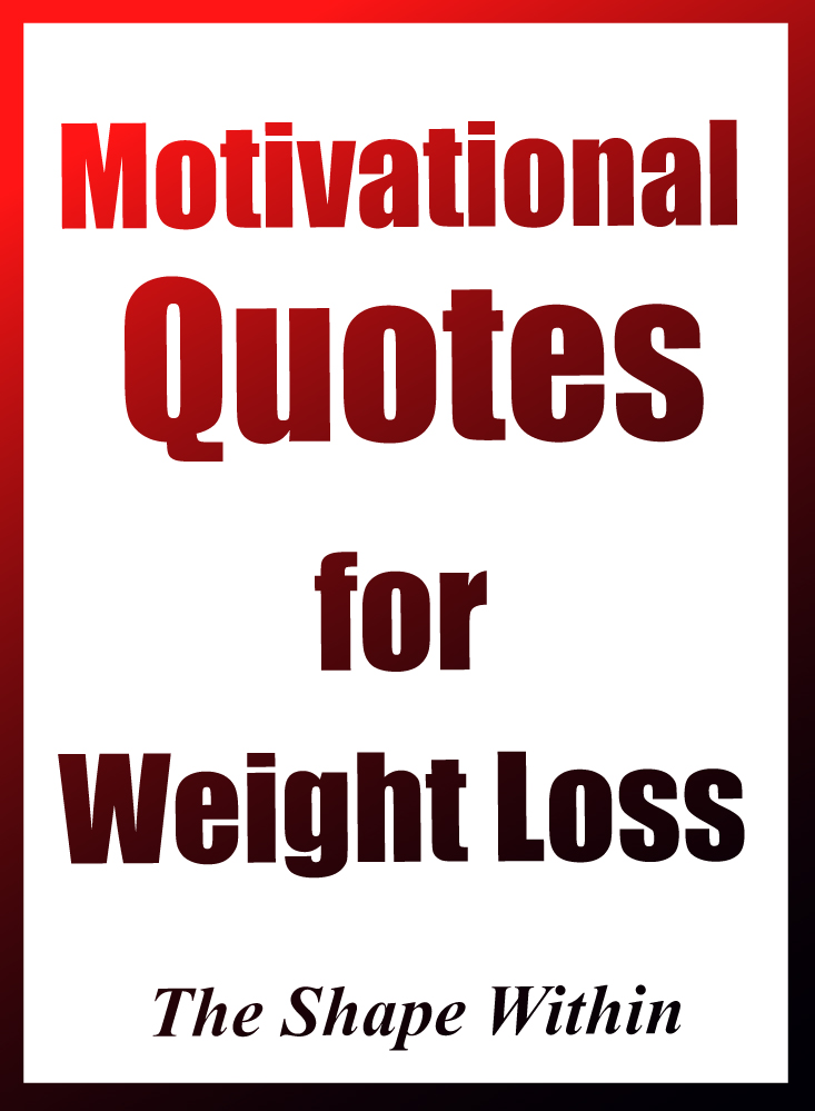 When you are struggling to lose weight, internalize these weight loss quotes to find the inspiration and willpower that you need to stay on track with your healthy diet and succeed with getting in shape | TheShapeWithin.com