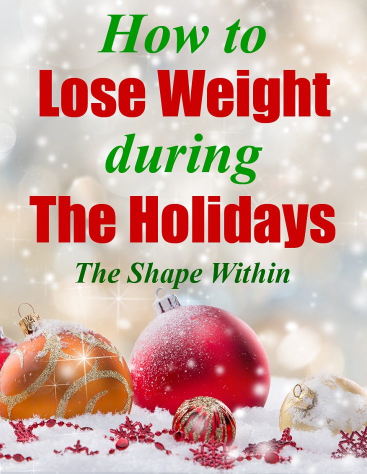 Losing weight during the holidays may not be as difficult as you think. Learn how to avoid weight gain or even lose weight over the holidays | TheShapeWithin.com