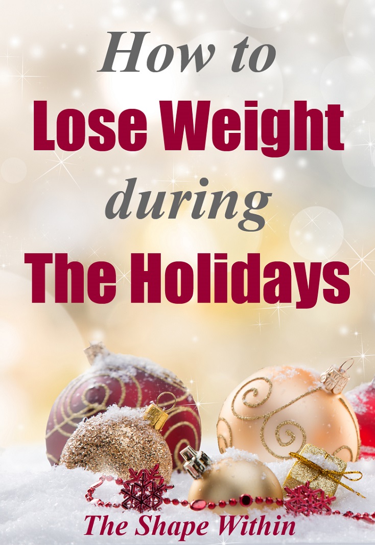 If you want to lose weight during the holidays or simply prevent weight gain, then these holiday weight loss tips will be the perfect way for you to stay healthy during the holiday season, as well as to prepare to lose weight for the new year | TheShapeWithin.com