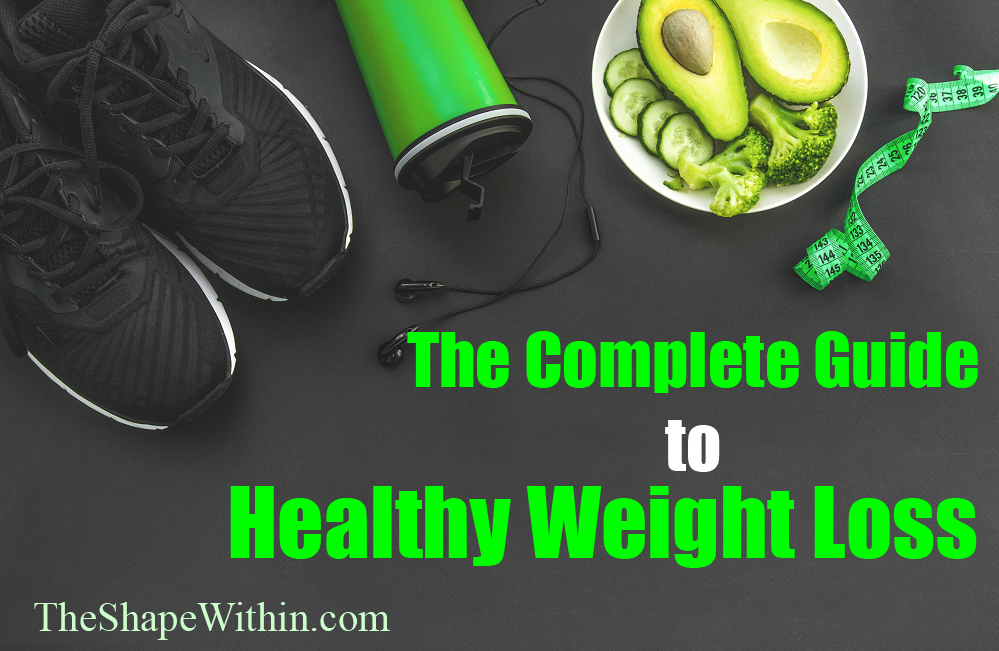 The Complete Guide to Healthy Weight Loss- Including what to eat to lose weight, how to exercise, and how to start your journey